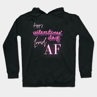 Fun Heartfelt Love Vibes Happy Valentine_s Day Loved AF Hoodie